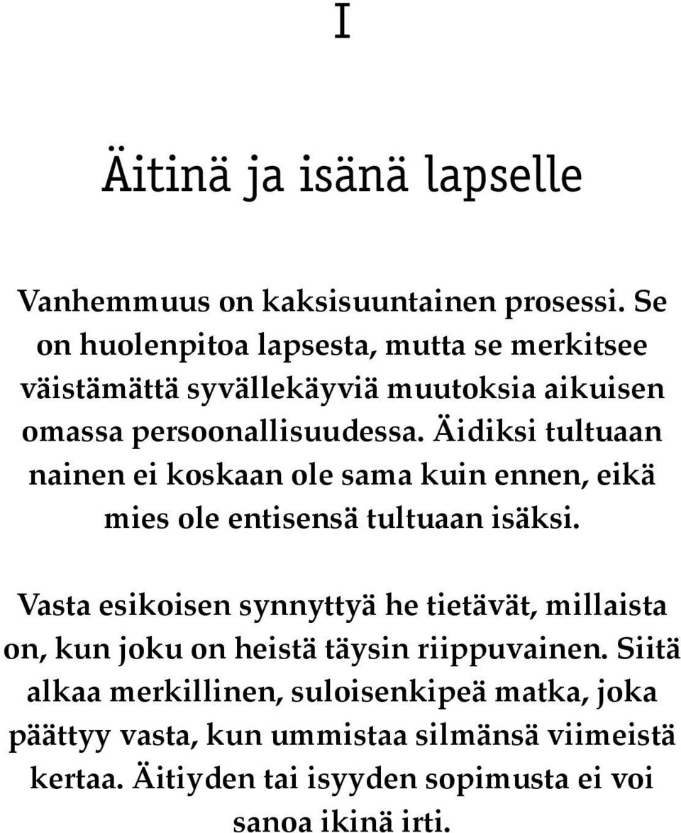 Äidiksi tultuaan nainen ei koskaan ole sama kuin ennen, eikä mies ole entisensä tultuaan isäksi.