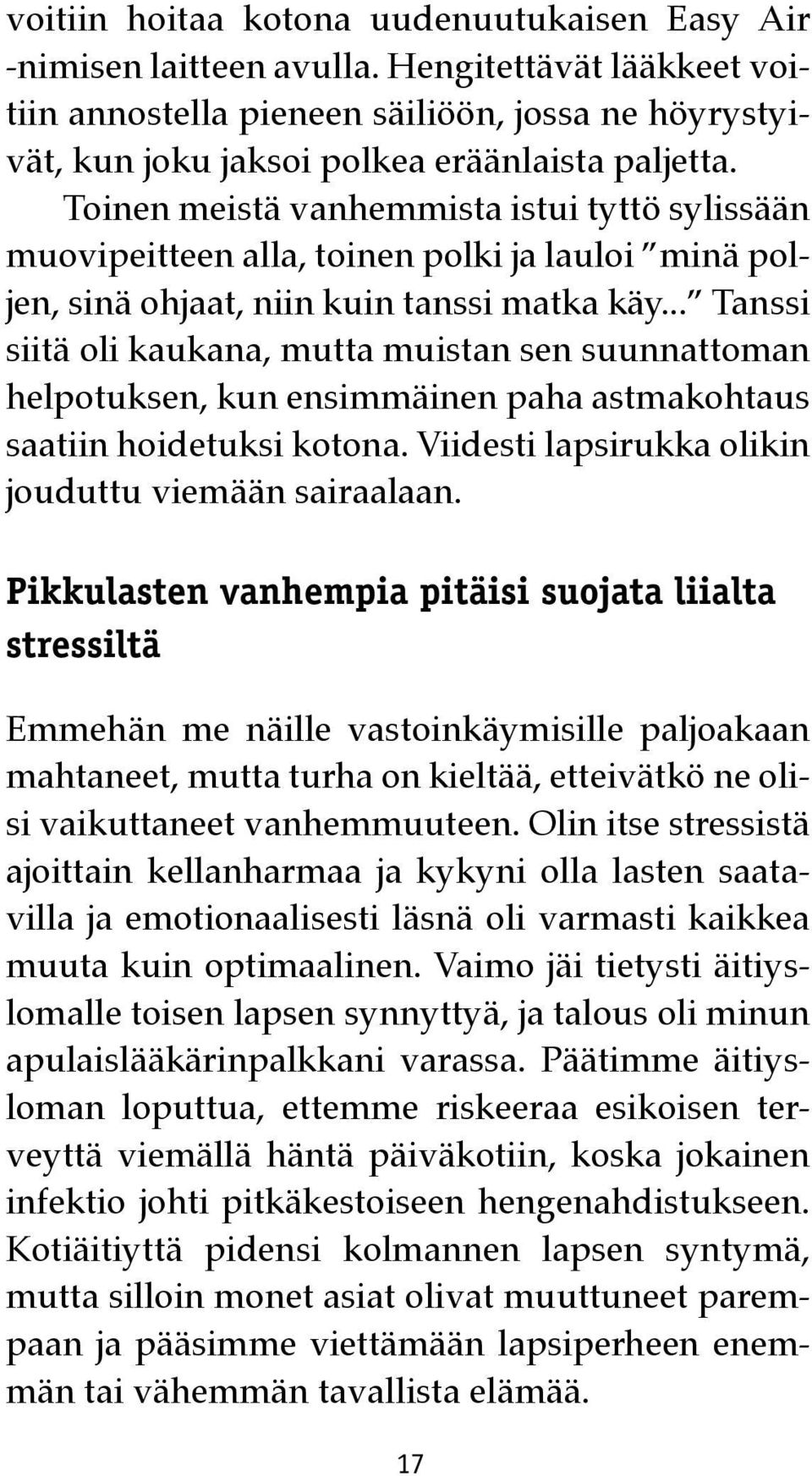 .. Tanssi siitä oli kaukana, mutta muistan sen suunnattoman helpotuksen, kun ensimmäinen paha astmakohtaus saatiin hoidetuksi kotona. Viidesti lapsirukka olikin jouduttu viemään sairaalaan.