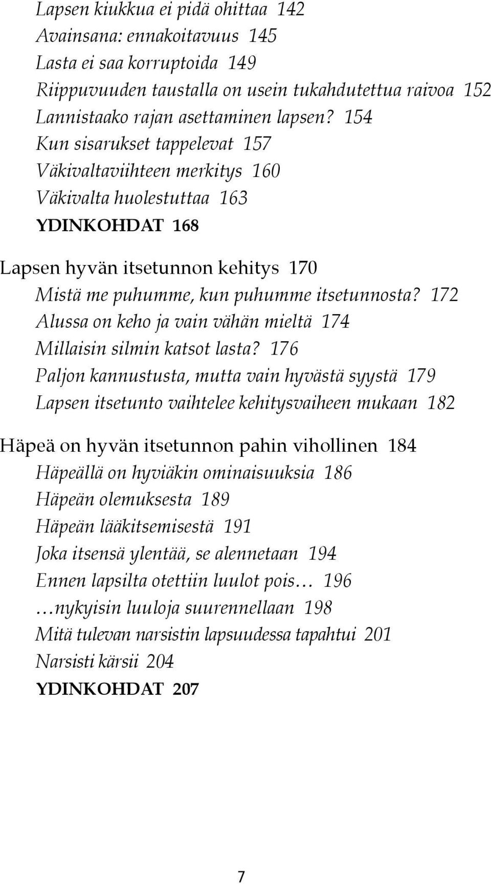 154 Kun Väkivaltaviihteen sisarukset tappelevat merkitys 160 157 Väkivaltaviihteen huolestuttaa merkitys 163 160 Väkivalta YDINKOHDAT huolestuttaa 168 163 YDINKOHDAT 168 Lapsen hyvän itsetunnon