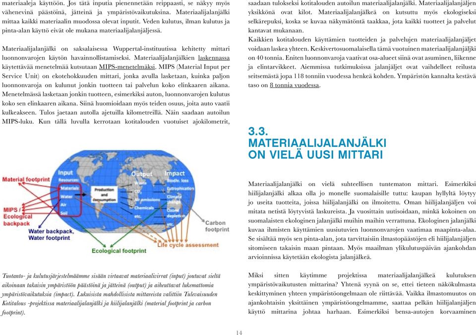 Materiaalijalanjälki on saksalaisessa Wuppertal-instituutissa kehitetty mittari luonnonvarojen käytön havainnollistamiseksi.