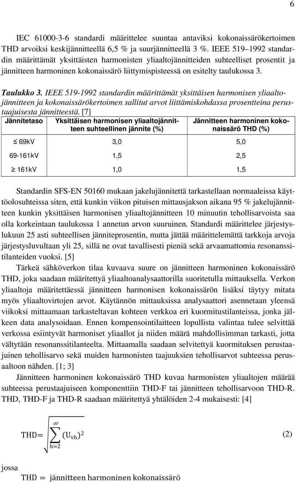 IEEE 519-1992 standardin määrittämät yksittäisen harmonisen yliaaltojännitteen ja kokonaissärökertoimen sallitut arvot liittämiskohdassa prosentteina perustaajuisesta jännitteestä.