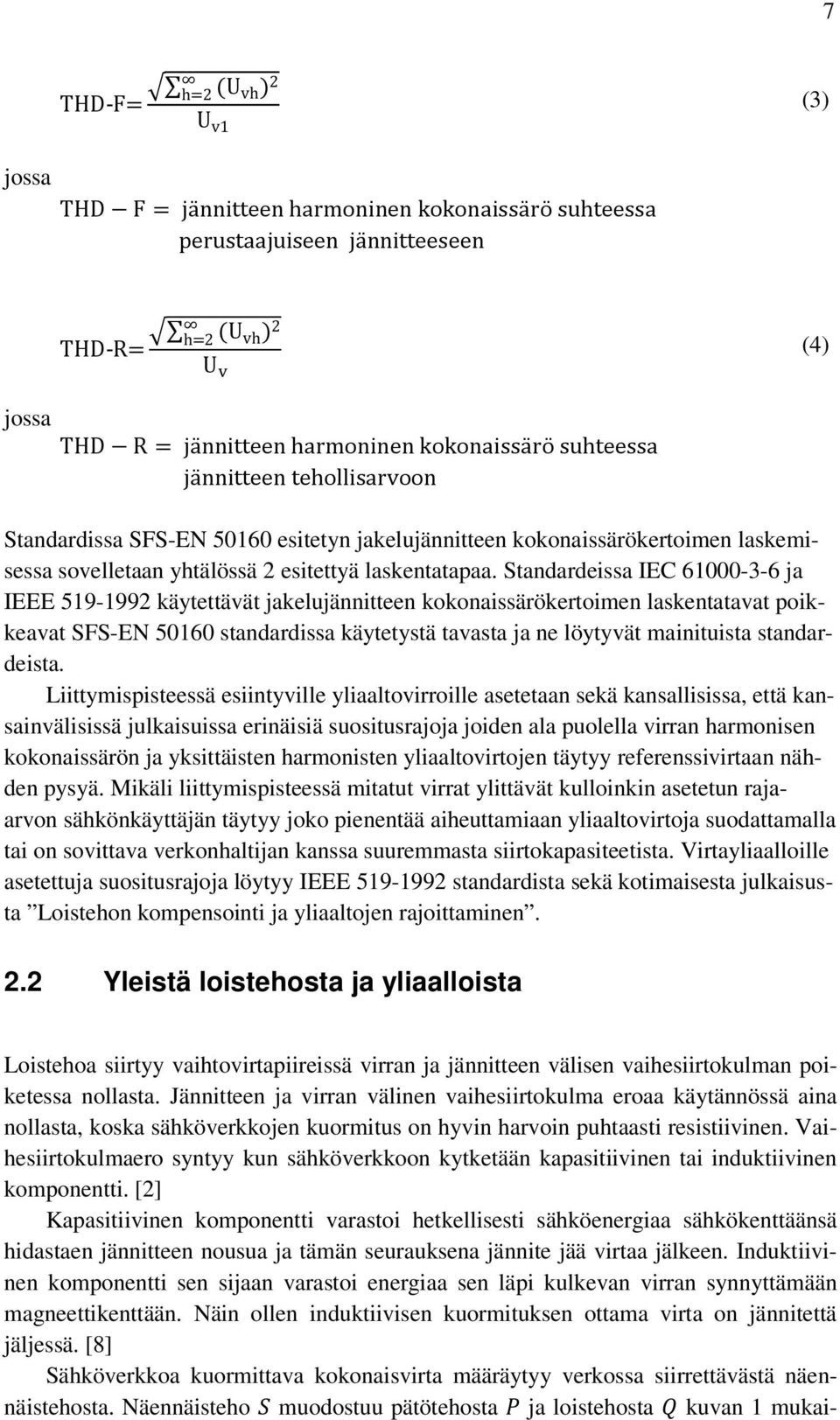 Standardeissa IEC 61000-3-6 ja IEEE 519-1992 käytettävät jakelujännitteen kokonaissärökertoimen laskentatavat poikkeavat SFS-EN 50160 standardissa käytetystä tavasta ja ne löytyvät mainituista