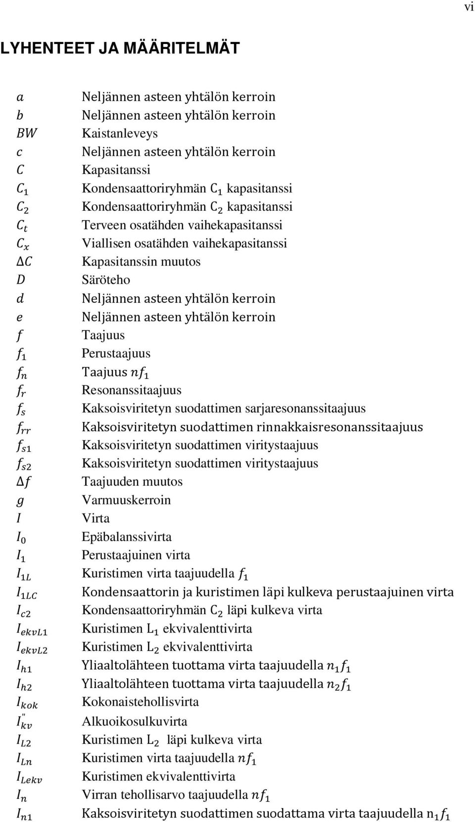 kerroin Taajuus Perustaajuus Taajuus Resonanssitaajuus Kaksoisviritetyn suodattimen sarjaresonanssitaajuus Kaksoisviritetyn suodattimen rinnakkaisresonanssitaajuus Kaksoisviritetyn suodattimen