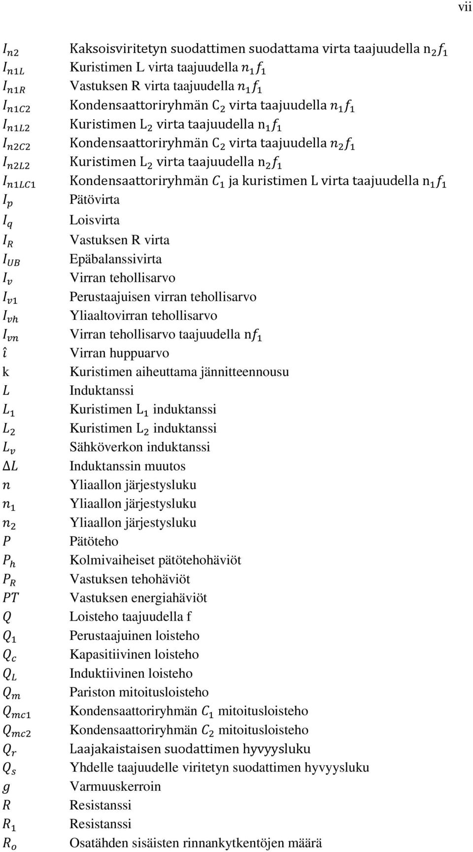 tehollisarvo Perustaajuisen virran tehollisarvo Yliaaltovirran tehollisarvo Virran tehollisarvo taajuudella n Virran huppuarvo Kuristimen aiheuttama jännitteennousu Induktanssi Kuristimen L