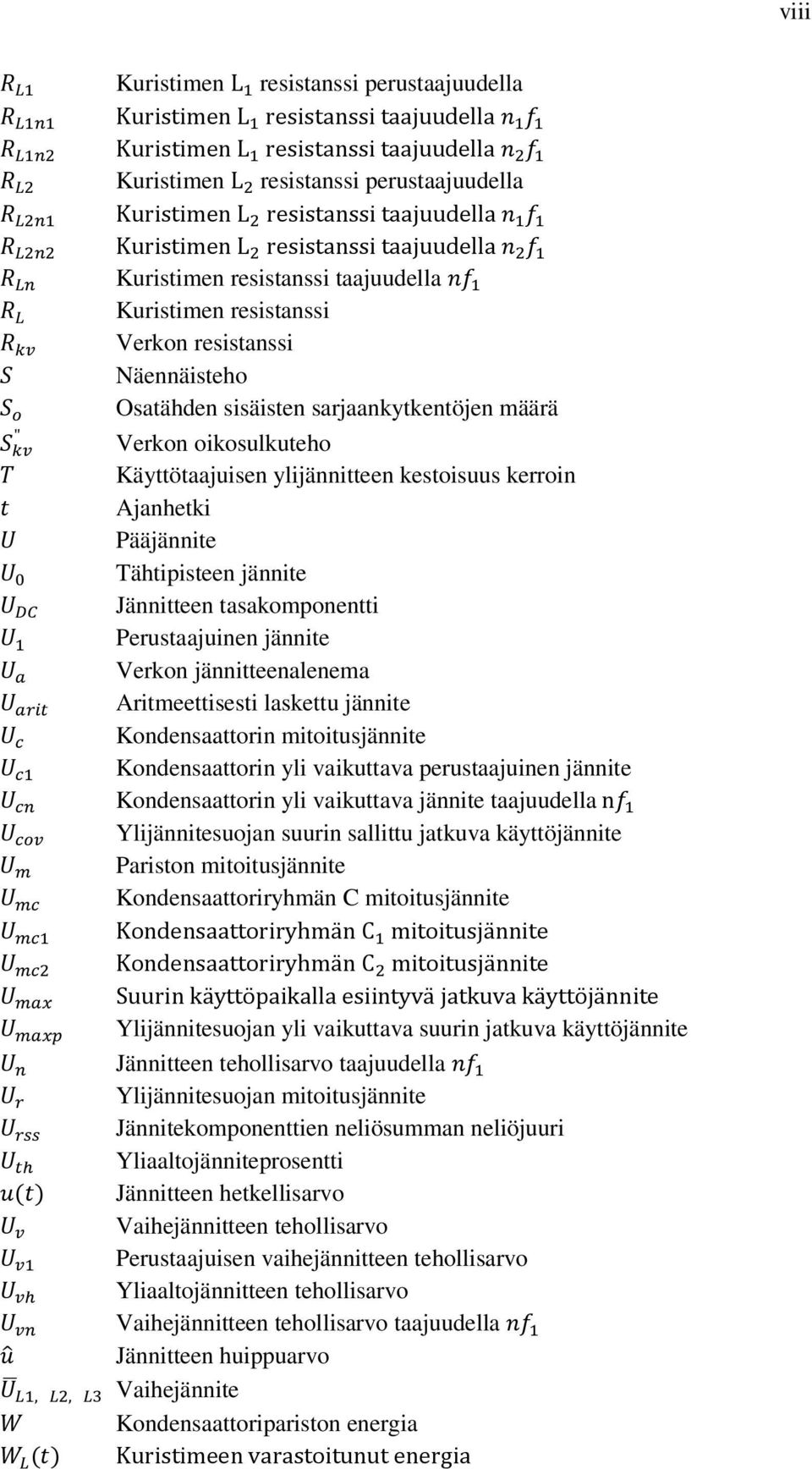 Käyttötaajuisen ylijännitteen kestoisuus kerroin Ajanhetki Pääjännite Tähtipisteen jännite Jännitteen tasakomponentti Perustaajuinen jännite Verkon jännitteenalenema Aritmeettisesti laskettu jännite