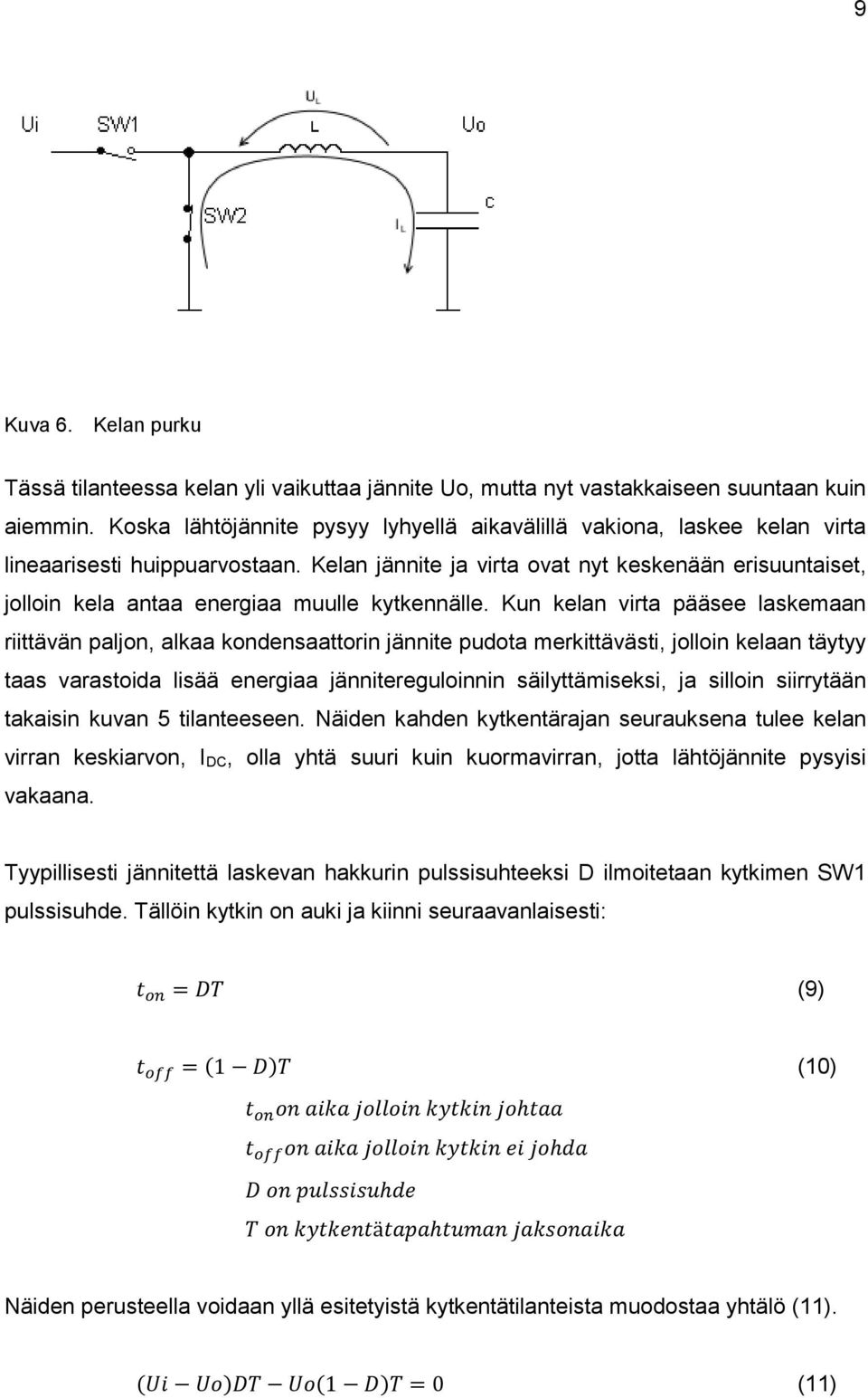 Kelan jännite ja virta ovat nyt keskenään erisuuntaiset, jolloin kela antaa energiaa muulle kytkennälle.