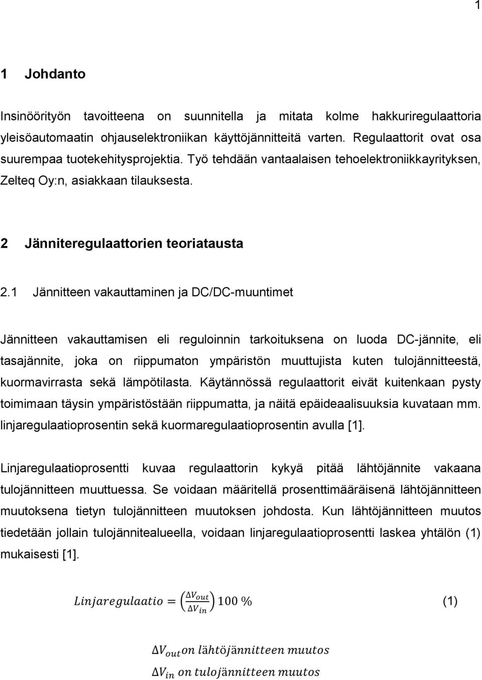 1 Jännitteen vakauttaminen ja DC/DC-muuntimet Jännitteen vakauttamisen eli reguloinnin tarkoituksena on luoda DC-jännite, eli tasajännite, joka on riippumaton ympäristön muuttujista kuten