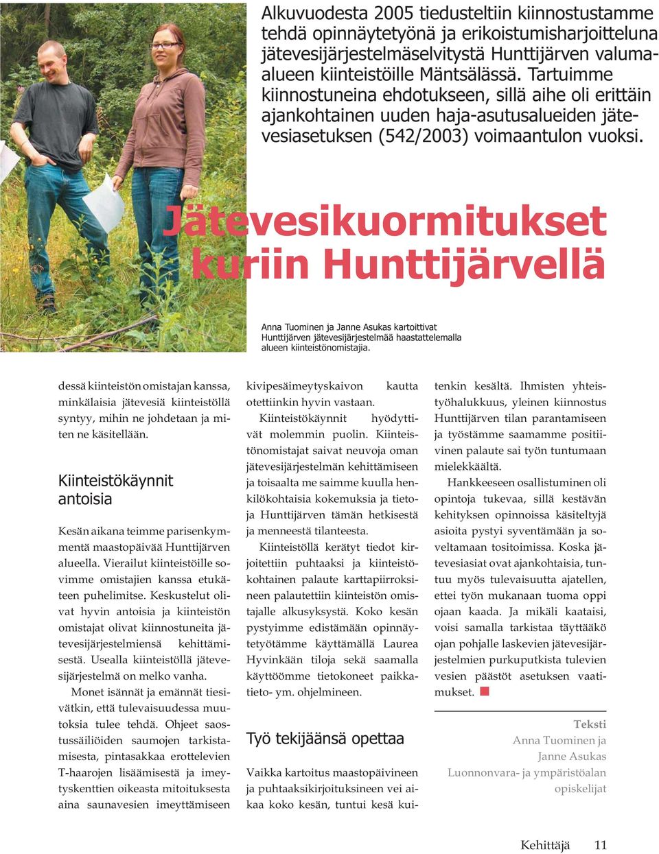 Jätevesikuormitukset kuriin Hunttijärvellä Anna Tuominen ja Janne Asukas kartoittivat Hunttijärven jätevesijärjestelmää haastattelemalla alueen kiinteistönomistajia.