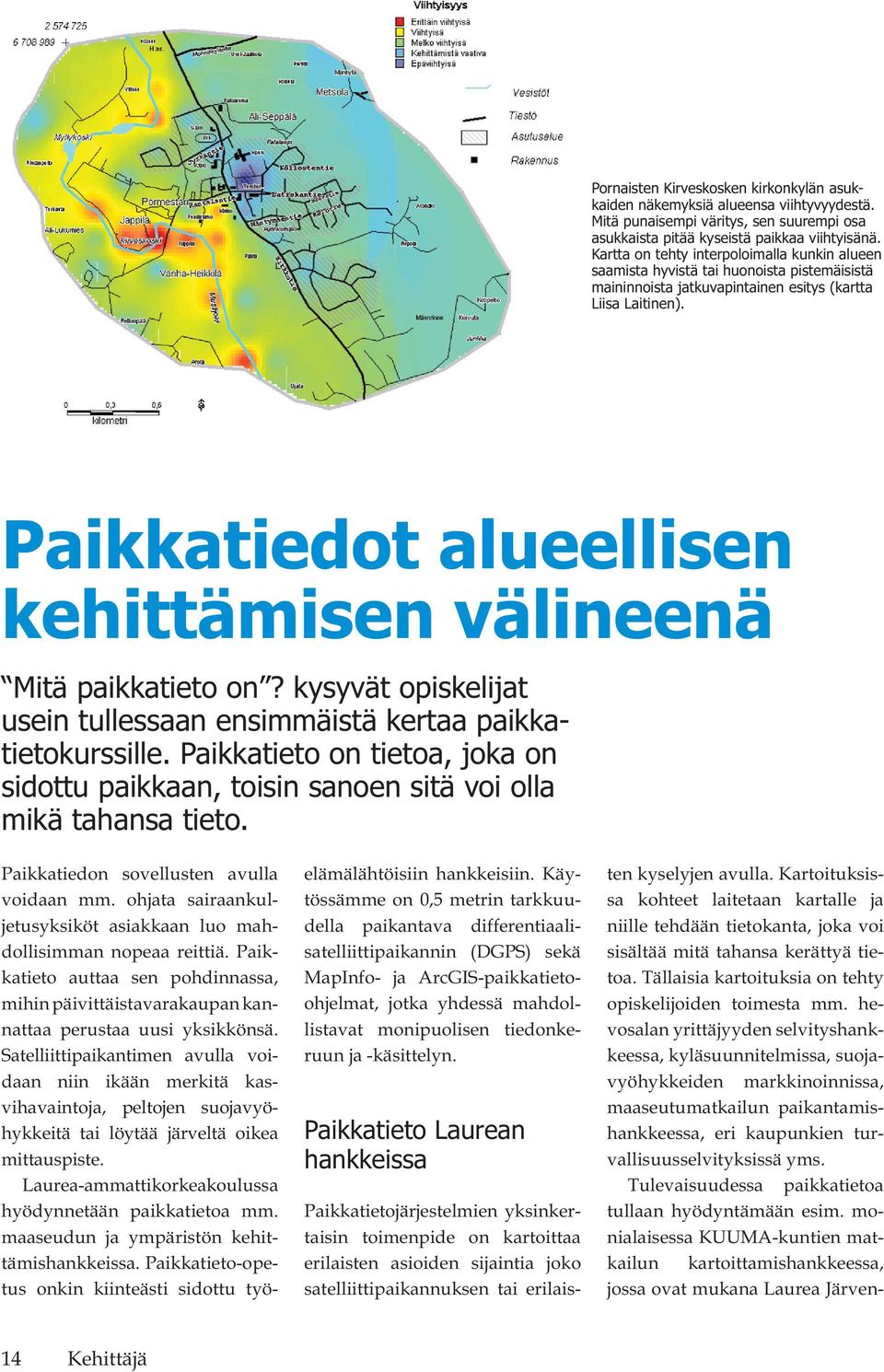 Paikkatiedot alueellisen kehittämisen välineenä Mitä paikkatieto on? kysyvät opiskelijat usein tullessaan ensimmäistä kertaa paikkatietokurssille.