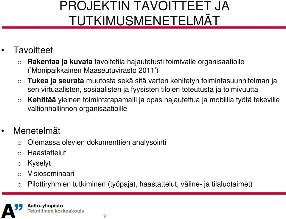 toteutusta ja toimivuutta o Kehittää yleinen toimintatapamalli ja opas hajautettua ja mobiilia työtä tekeville valtionhallinnon organisaatioille Menetelmät