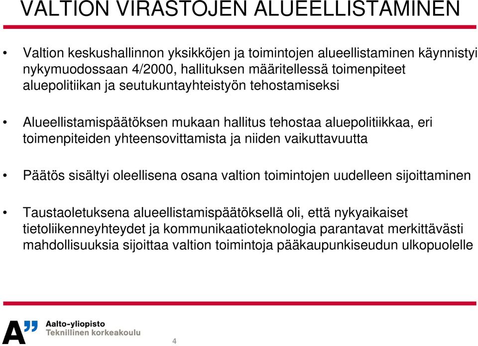 yhteensovittamista ja niiden vaikuttavuutta Päätös sisältyi oleellisena osana valtion toimintojen uudelleen sijoittaminen Taustaoletuksena