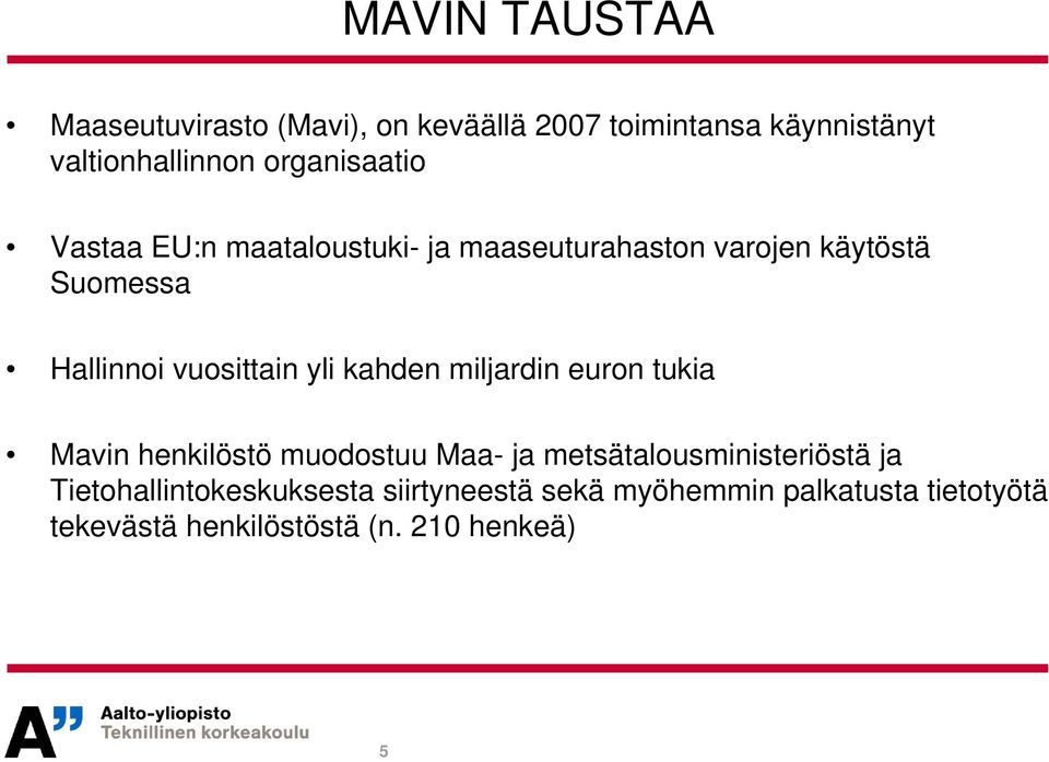 vuosittain yli kahden miljardin euron tukia Mavin henkilöstö muodostuu Maa- ja metsätalousministeriöstä