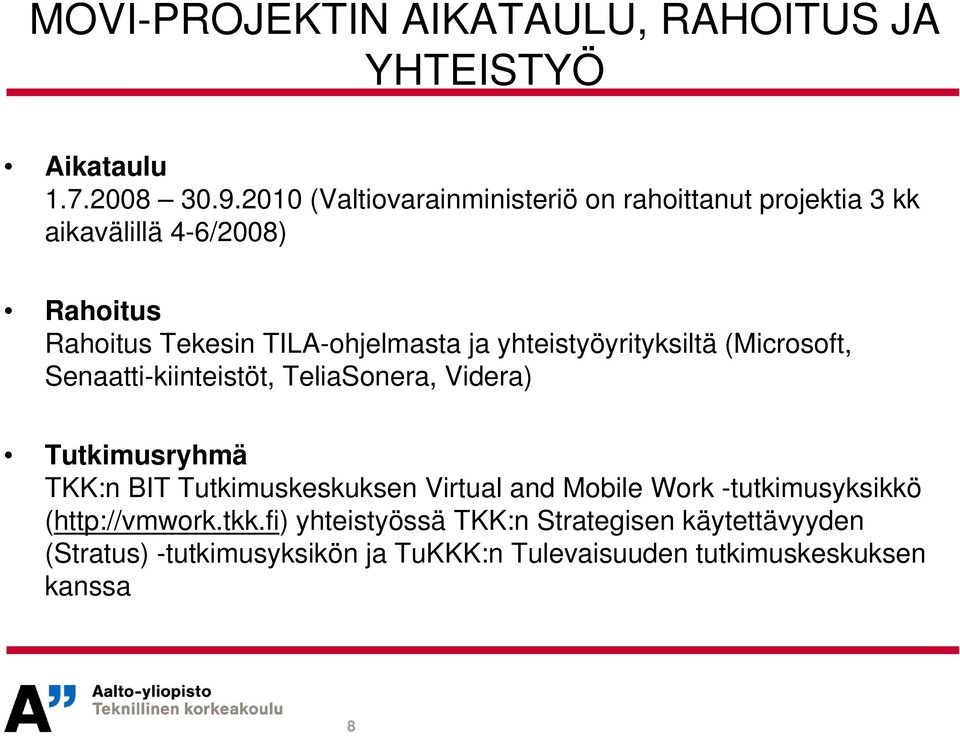 yhteistyöyrityksiltä (Microsoft, Senaatti-kiinteistöt, TeliaSonera, Videra) Tutkimusryhmä TKK:n BIT Tutkimuskeskuksen Virtual