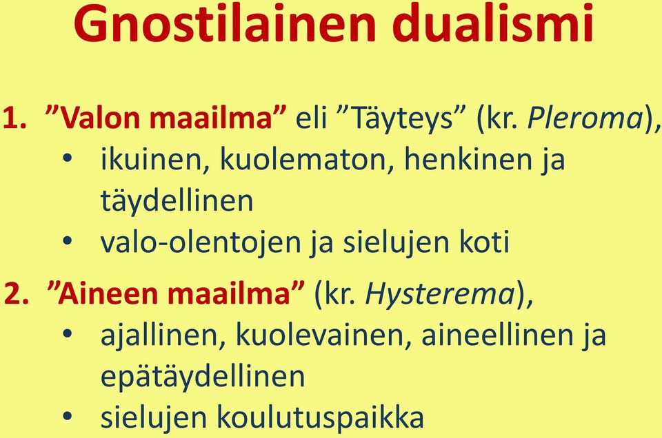 valo-olentojen ja sielujen koti 2. Aineen maailma (kr.