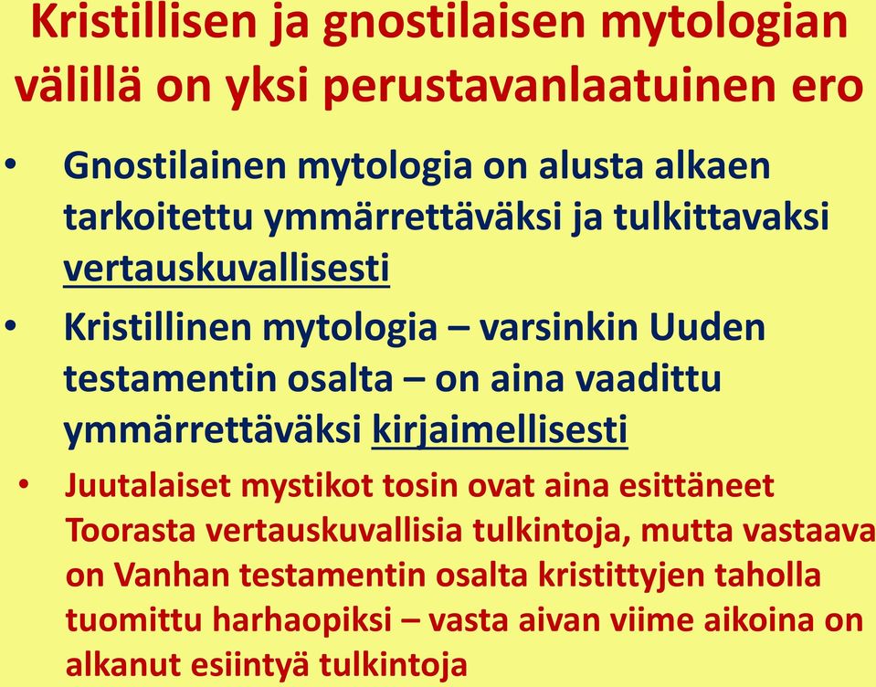 vaadittu ymmärrettäväksi kirjaimellisesti Juutalaiset mystikot tosin ovat aina esittäneet Toorasta vertauskuvallisia tulkintoja,