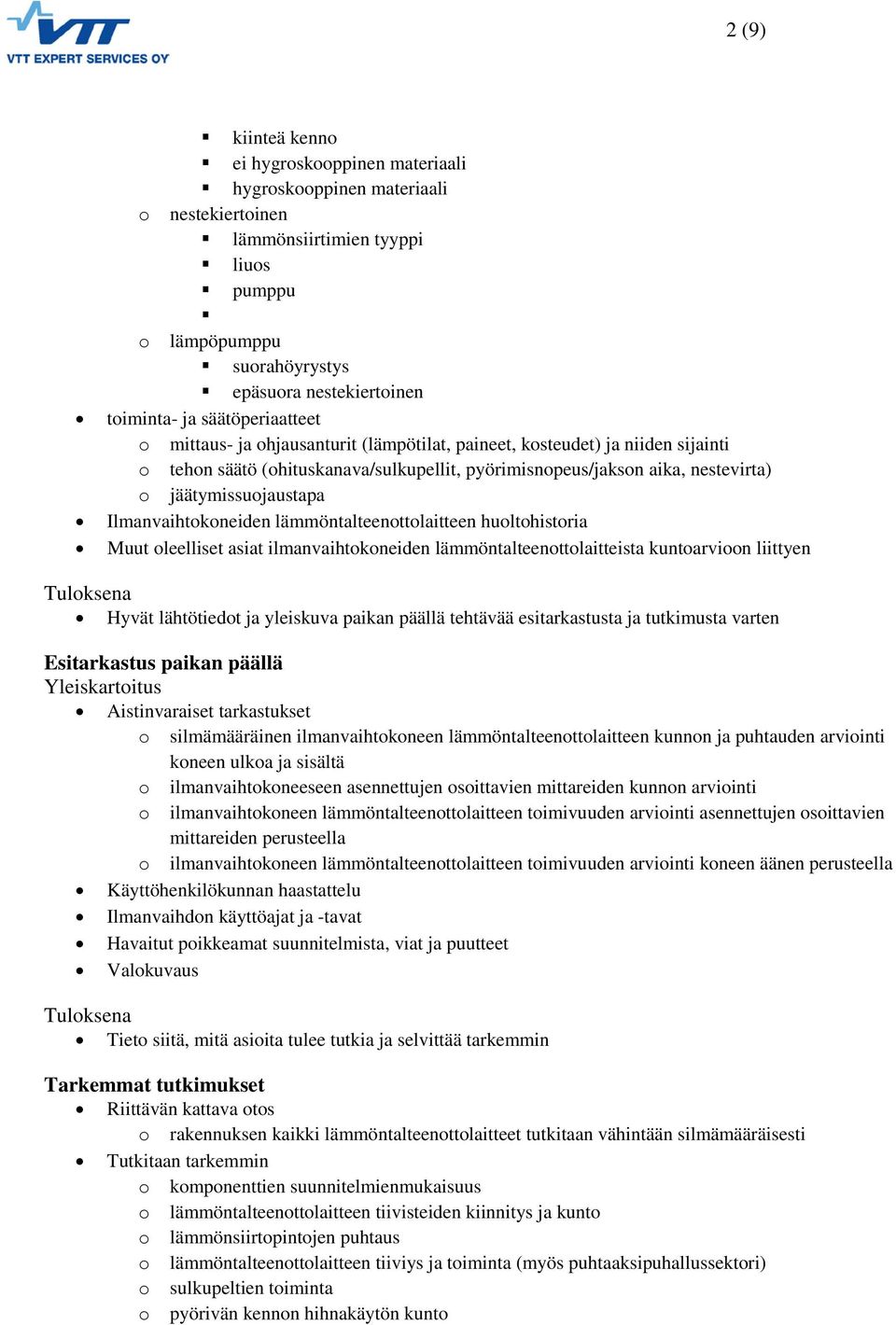 Ilmanvaihtokoneiden lämmöntalteenottolaitteen huoltohistoria Muut oleelliset asiat ilmanvaihtokoneiden lämmöntalteenottolaitteista kuntoarvioon liittyen Tuloksena Hyvät lähtötiedot ja yleiskuva