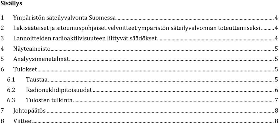 .. 4 3 Lannoitteiden radioaktiivisuuteen liittyvät säädökset... 4 4 Näyteaineisto.