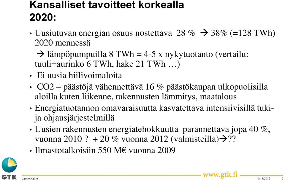 aloilla kuten liikenne, rakennusten lämmitys, maatalous Energiatuotannon omavaraisuutta kasvatettava intensiivisillä tukija ohjausjärjestelmillä