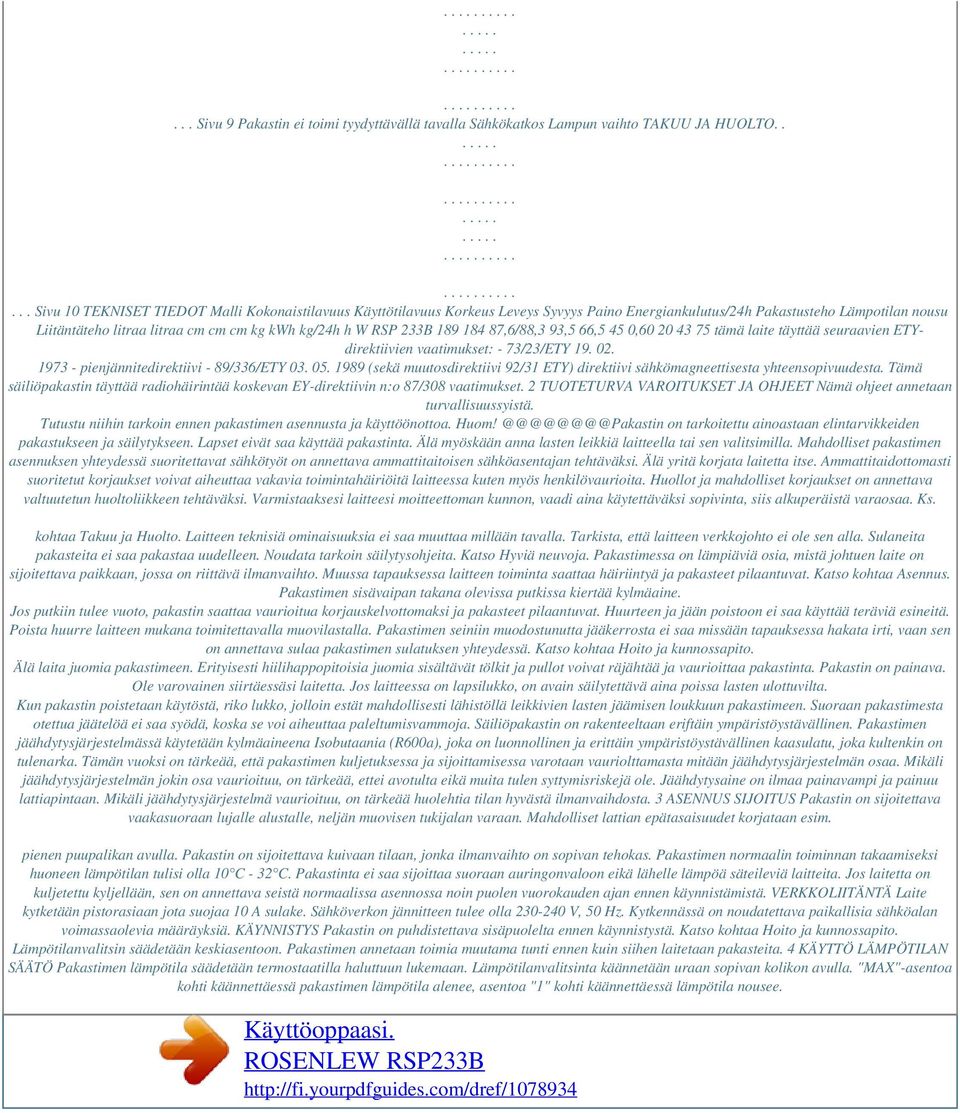 RSP 233B 189 184 87,6/88,3 93,5 66,5 45 0,60 20 43 75 tämä laite täyttää seuraavien ETYdirektiivien vaatimukset: - 73/23/ETY 19. 02. 1973 - pienjännitedirektiivi - 89/336/ETY 03. 05.