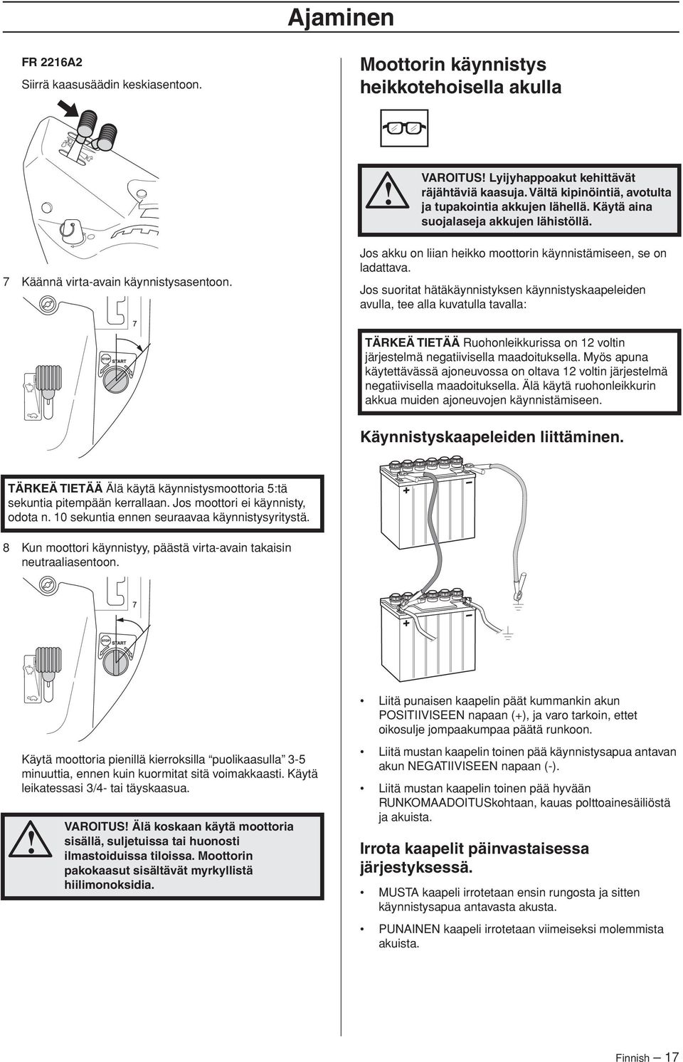 Jos akku on liian heikko moottorin käynnistämiseen, se on ladattava.