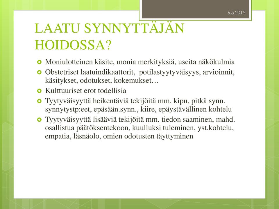 käsitykset, odotukset, kokemukset Kulttuuriset erot todellisia Tyytyväisyyttä heikentäviä tekijöitä mm. kipu, pitkä synn.