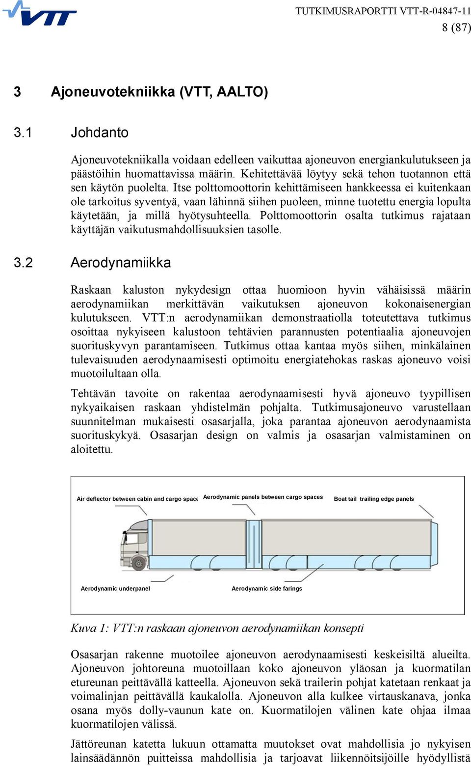 Itse polttomoottorin kehittämiseen hankkeessa ei kuitenkaan ole tarkoitus syventyä, vaan lähinnä siihen puoleen, minne tuotettu energia lopulta käytetään, ja millä hyötysuhteella.