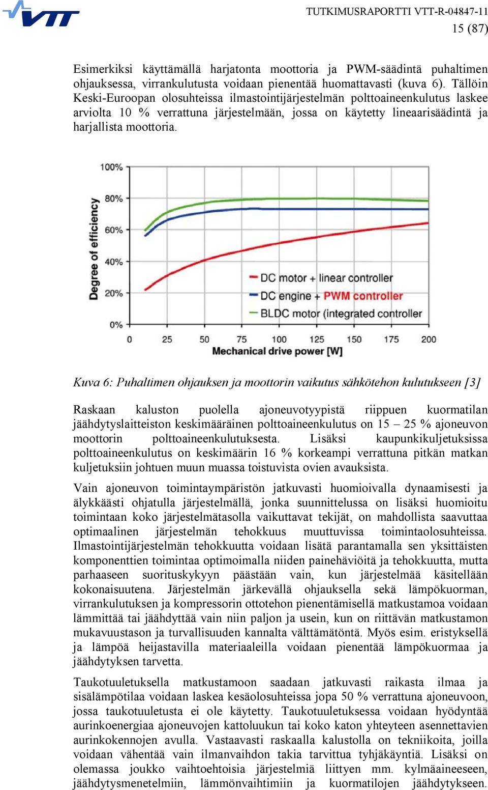 Kuva 6: Puhaltimen ohjauksen ja moottorin vaikutus sähkötehon kulutukseen [3] Raskaan kaluston puolella ajoneuvotyypistä riippuen kuormatilan jäähdytyslaitteiston keskimääräinen polttoaineenkulutus