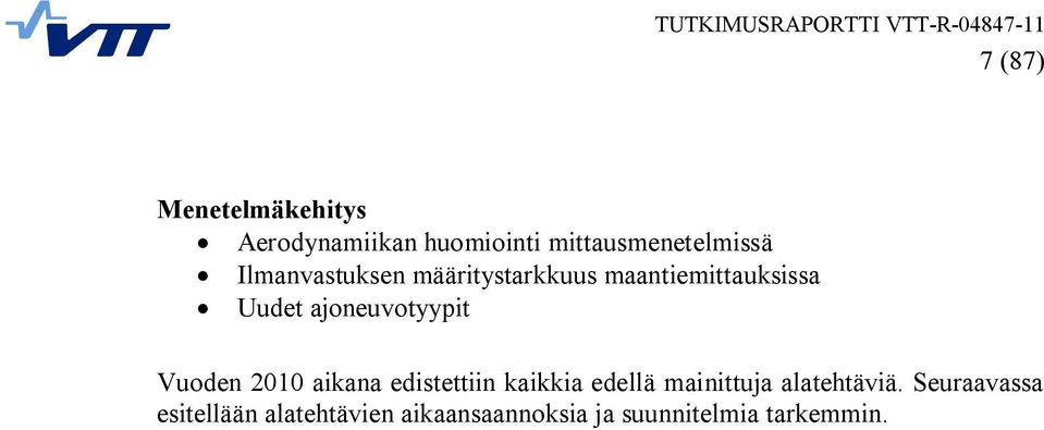 Vuoden 2010 aikana edistettiin kaikkia edellä mainittuja alatehtäviä.