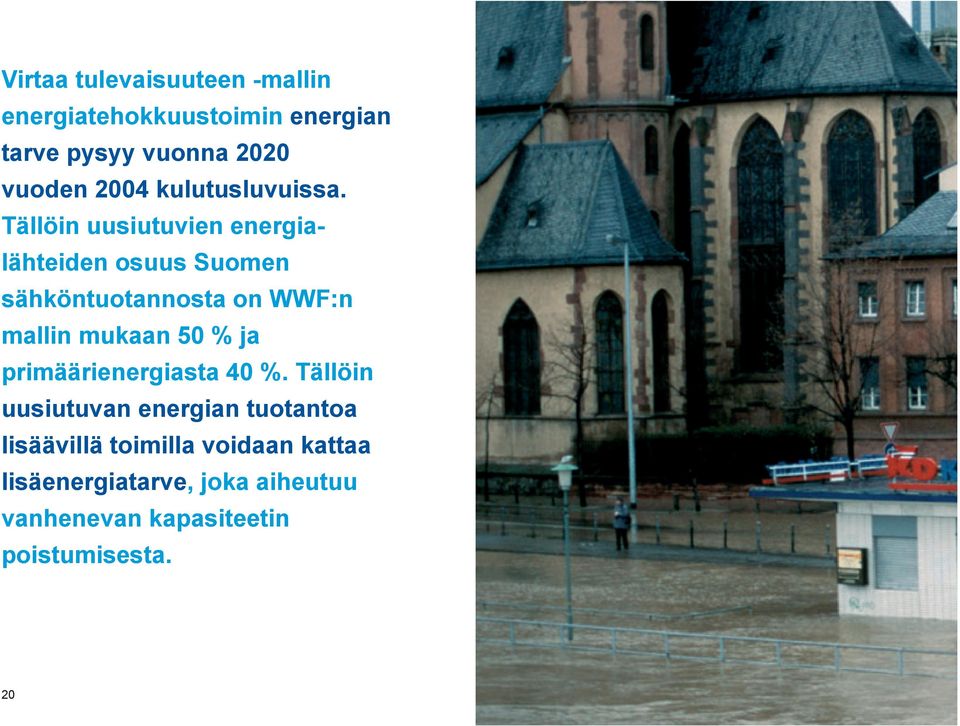 Tällöin uusiutuvien energialähteiden osuus Suomen sähköntuotannosta on WWF:n mallin mukaan 50 %