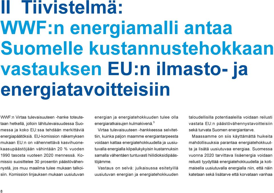 EU-komission näkemyksen mukaan EU:n on vähennettävä kasvihuonekaasupäästöjään vähintään 20 % vuoden 1990 tasosta vuoteen 2020 mennessä.