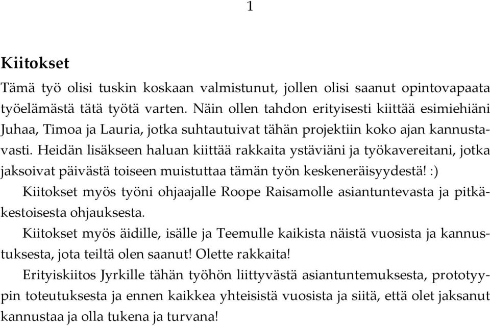 Heidän lisäkseen haluan kiittää rakkaita ystäviäni ja työkavereitani, jotka jaksoivat päivästä toiseen muistuttaa tämän työn keskeneräisyydestä!