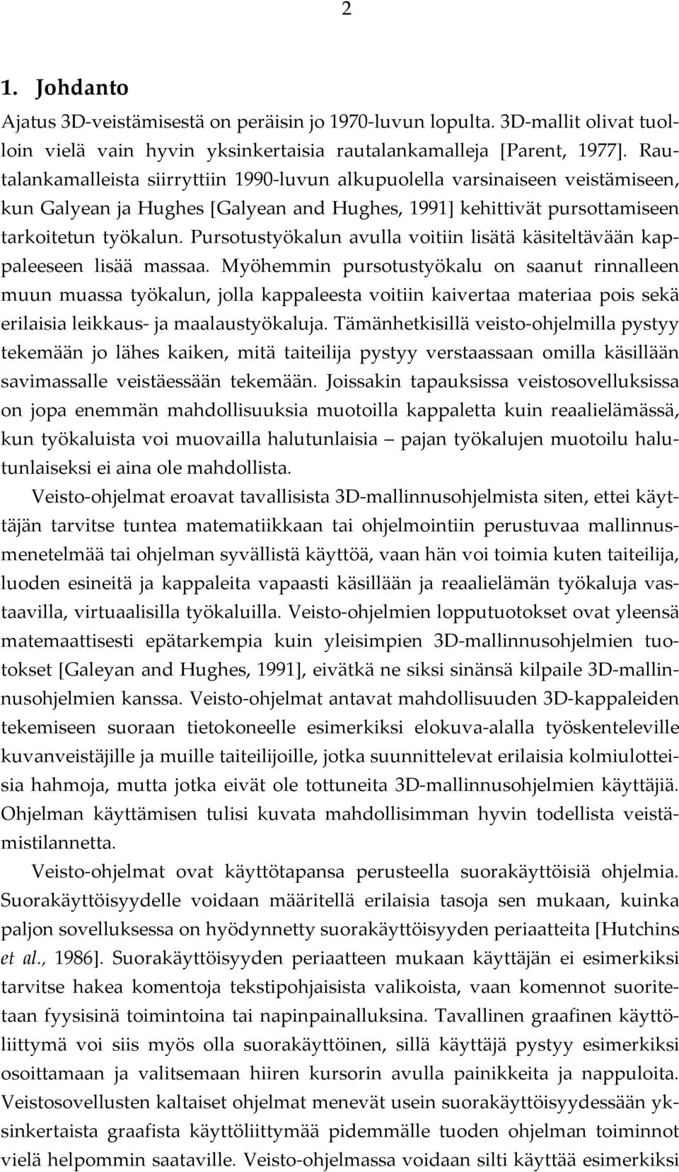 Pursotustyökalun avulla voitiin lisätä käsiteltävään kappaleeseen lisää massaa.