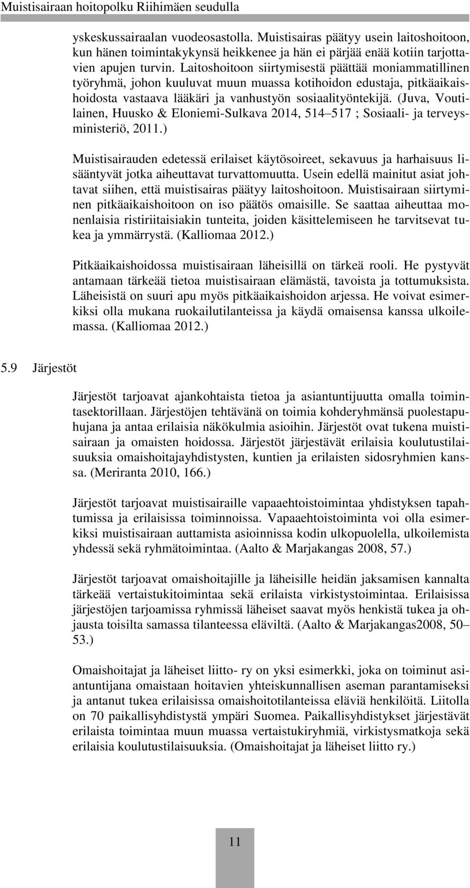 (Juva, Voutilainen, Huusko & Eloniemi-Sulkava 2014, 514 517 ; Sosiaali- ja terveysministeriö, 2011.