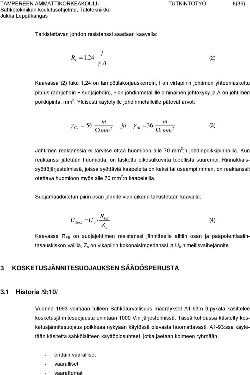 yhteenlaskettu pituus (äärijohdin + suojajohdin), γ on johdinmetallille ominainen johtokyky ja A on johtimen 2 poikkipinta, mmp P.