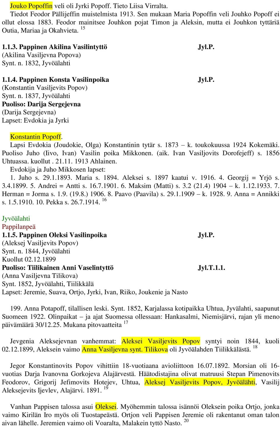 Pappinen Konsta Vasilinpoika Jyl.P. (Konstantin Vasiljevits Popov) Synt. n. 1837, Puoliso: Darija Sergejevna (Darija Sergejevna) Lapset: Evdokia ja Jyrki Konstantin Popoff.