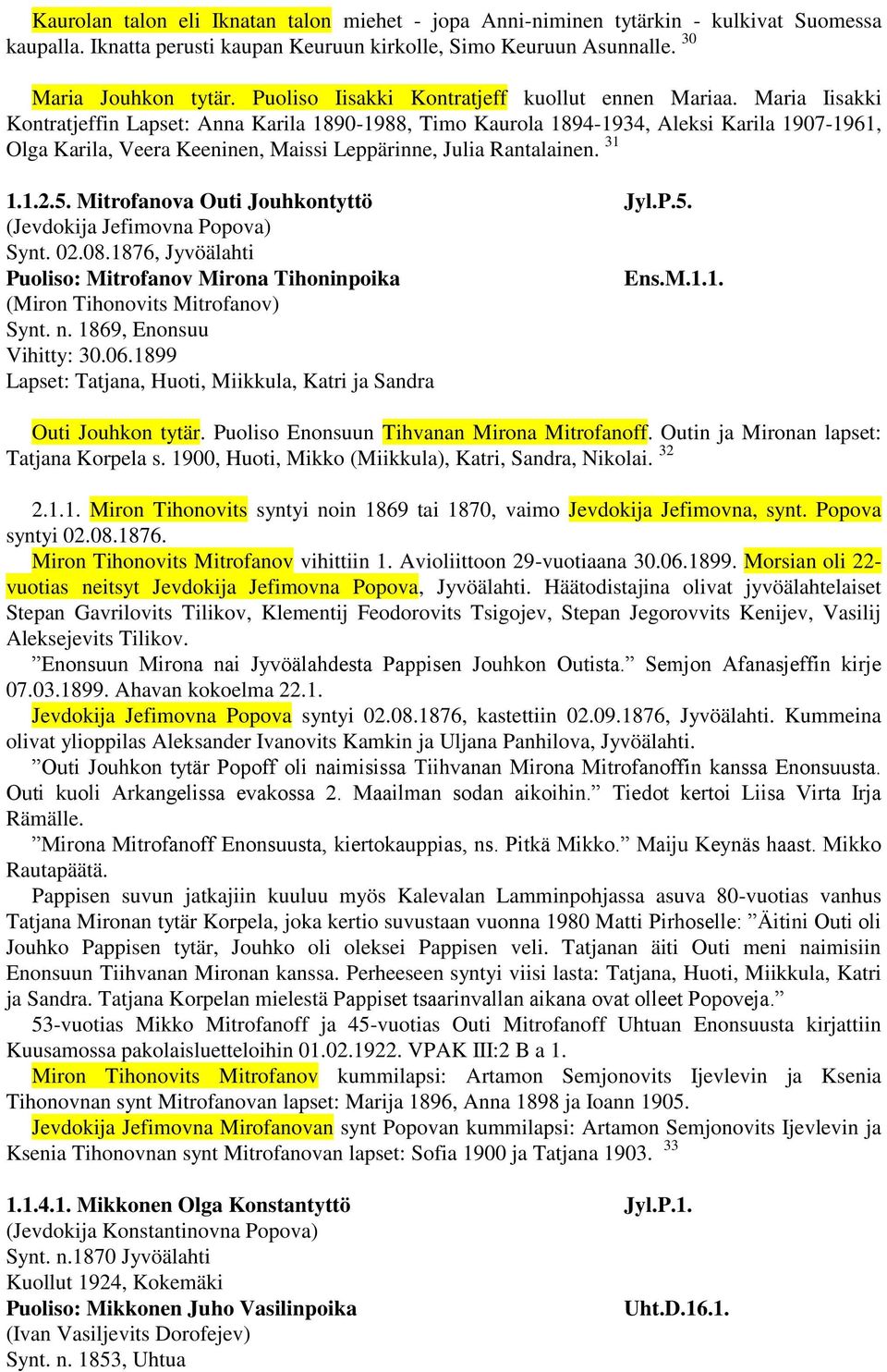 Maria Iisakki Kontratjeffin Lapset: Anna Karila 1890-1988, Timo Kaurola 1894-1934, Aleksi Karila 1907-1961, Olga Karila, Veera Keeninen, Maissi Leppärinne, Julia Rantalainen. 31 1.1.2.5.