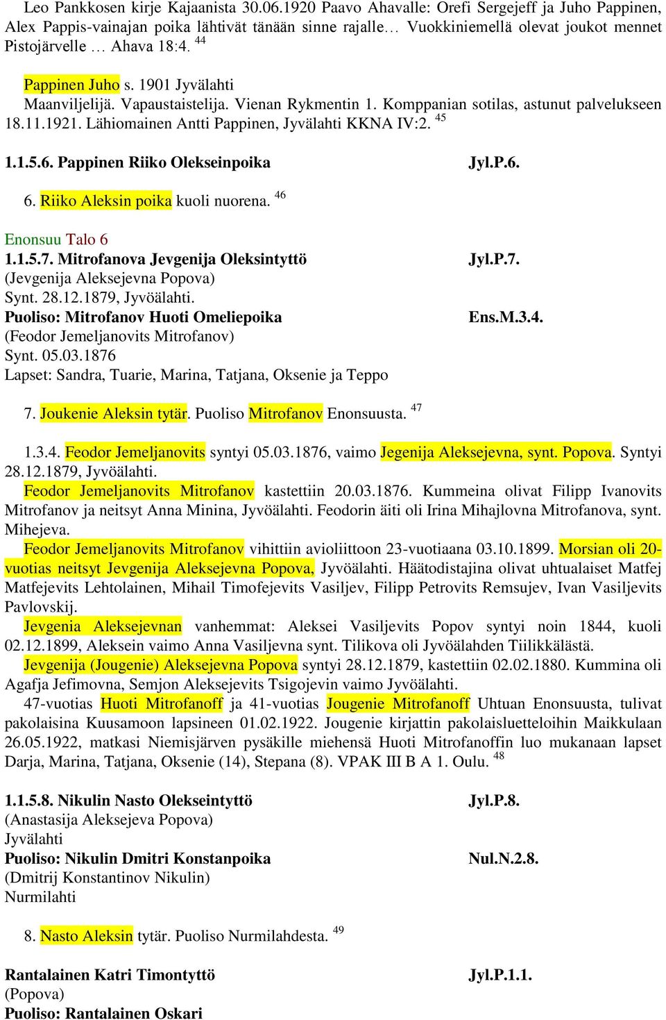 1901 Jyvälahti Maanviljelijä. Vapaustaistelija. Vienan Rykmentin 1. Komppanian sotilas, astunut palvelukseen 18.11.1921. Lähiomainen Antti Pappinen, Jyvälahti KKNA IV:2. 45 1.1.5.6.