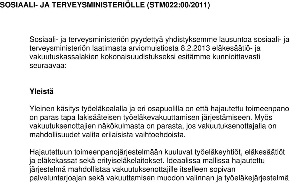 11) Sosiaali- ja terveysministeriön pyydettyä yhdistyksemme lausuntoa sosiaali- ja terveysministeriön laatimasta arviomuistiosta 8.2.