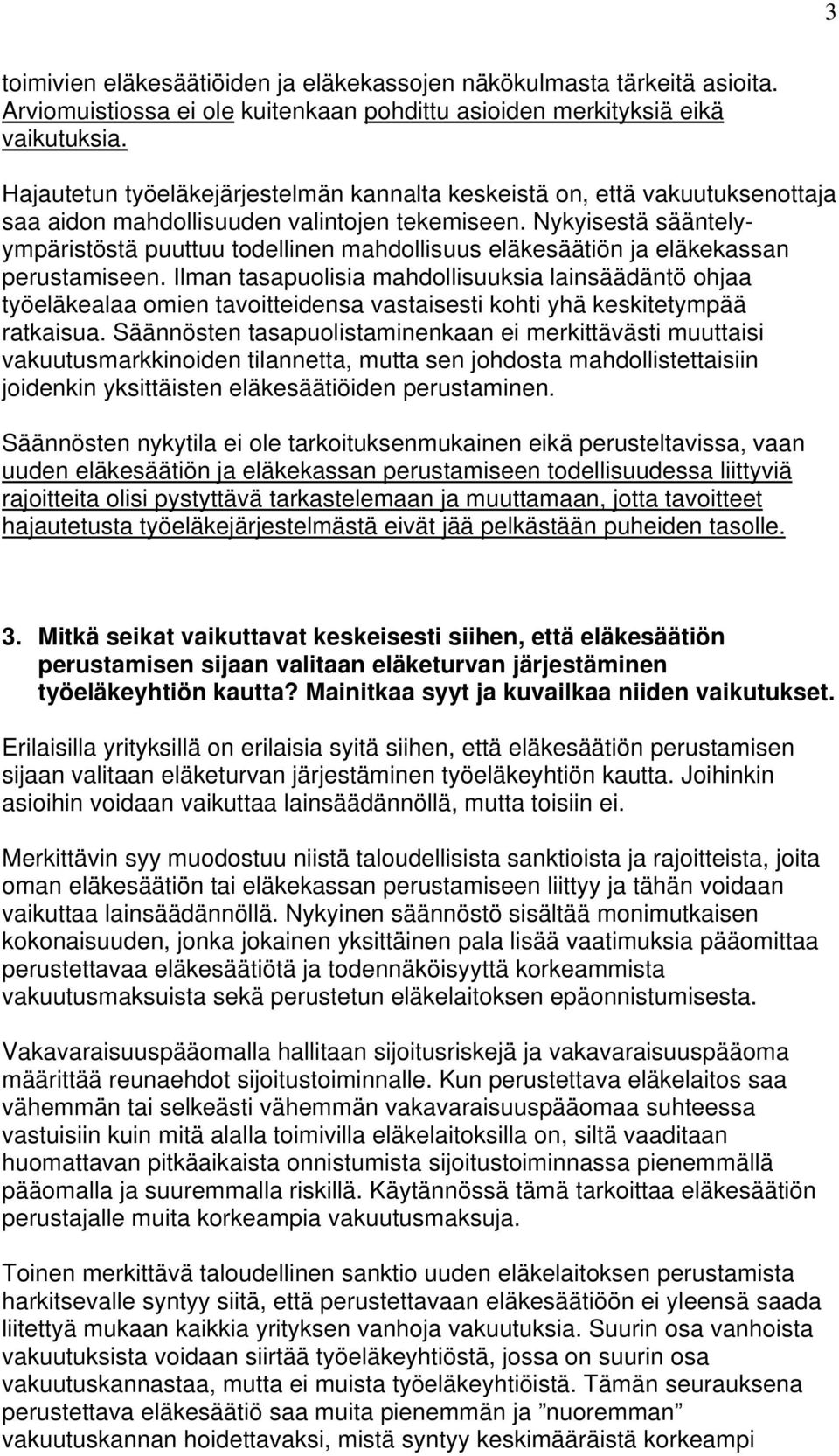 Nykyisestä sääntelyympäristöstä puuttuu todellinen mahdollisuus eläkesäätiön ja eläkekassan perustamiseen.