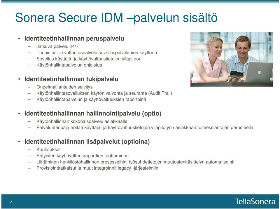 käyttövaltuuksien raportointi Identiteetinhallinnan hallinnointipalvelu (optio) Käytönhallinnan kokonaispalvelu asiakkaalle Palveluntarjoaja hoitaa käyttäjä- ja käyttövaltuustietojen ylläpitotyön