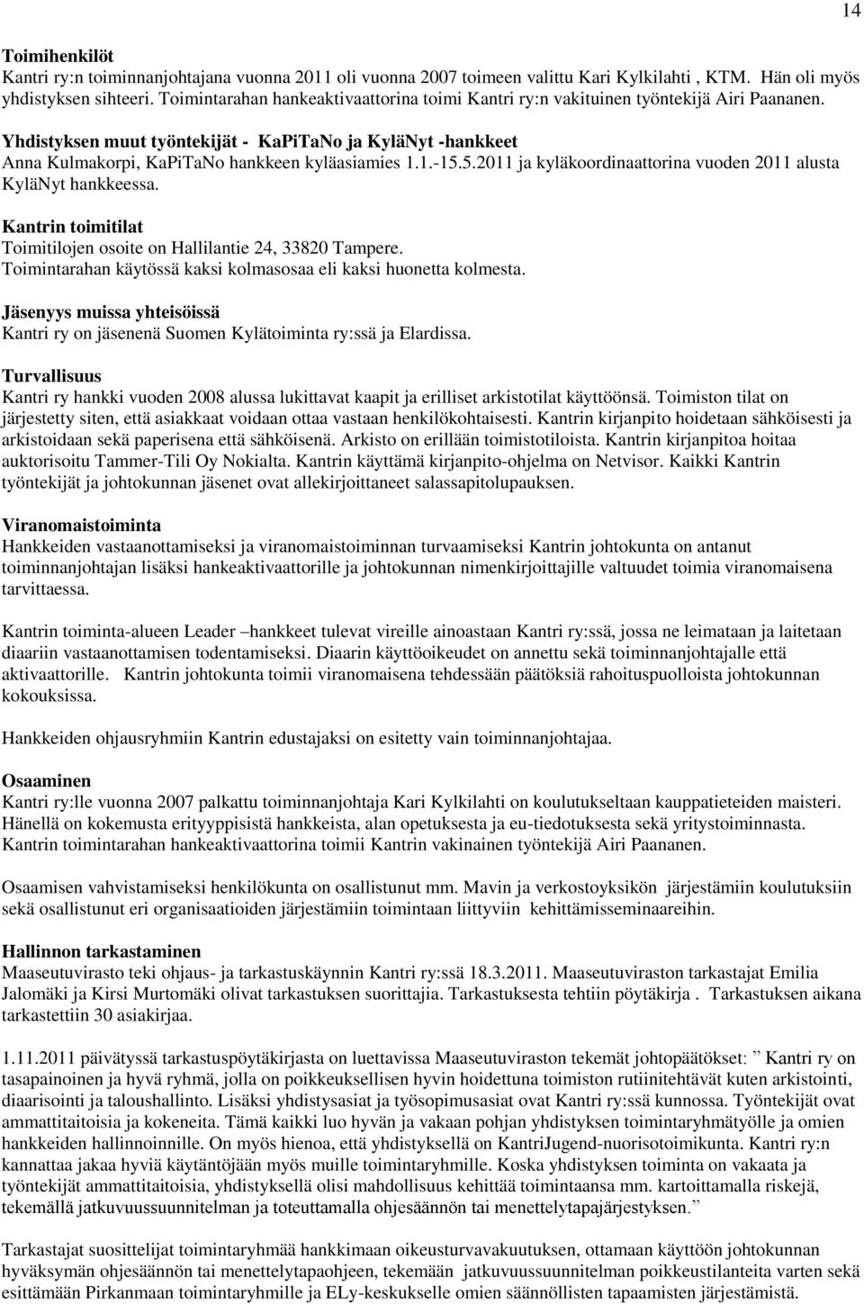 .-5.5.20 ja kyläkoordinaattorina vuoden 20 alusta KyläNyt hankkeessa. Kantrin toimitilat Toimitilojen osoite on Hallilantie 24, 33820 Tampere.