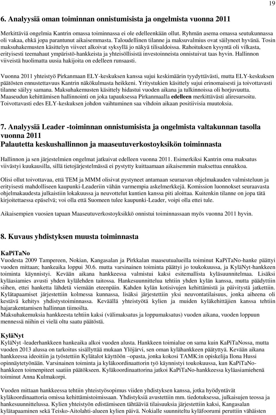 Tosin maksuhakemusten käsittelyn viiveet alkoivat syksyllä jo näkyä tilisaldoissa.