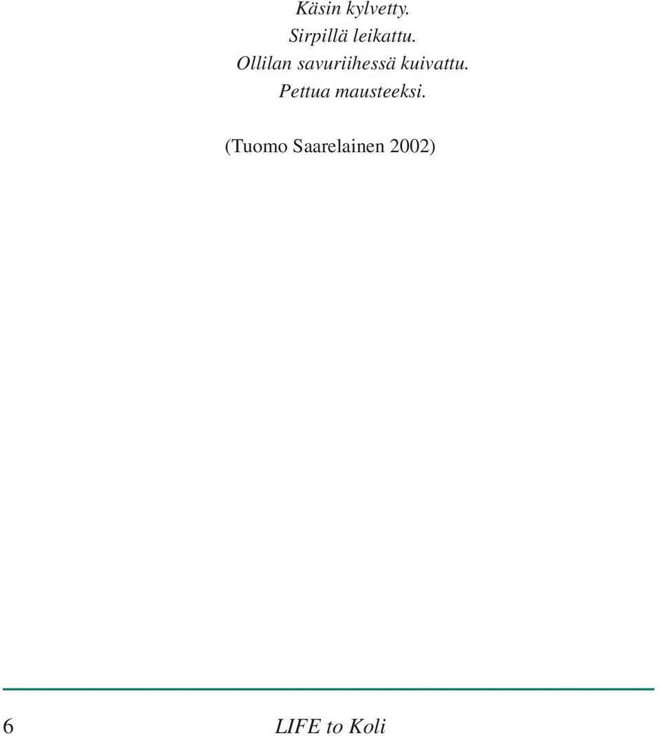 Ollilan savuriihessä kuivattu.