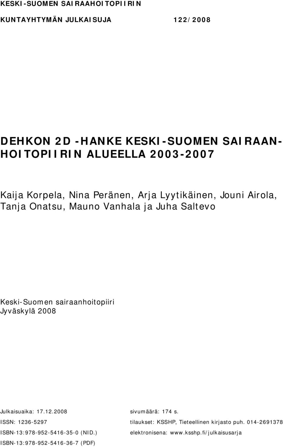 Keski-Suomen sairaanhoitopiiri Jyväskylä 2008 Julkaisuaika: 17.12.2008 sivumäärä: 174 s.