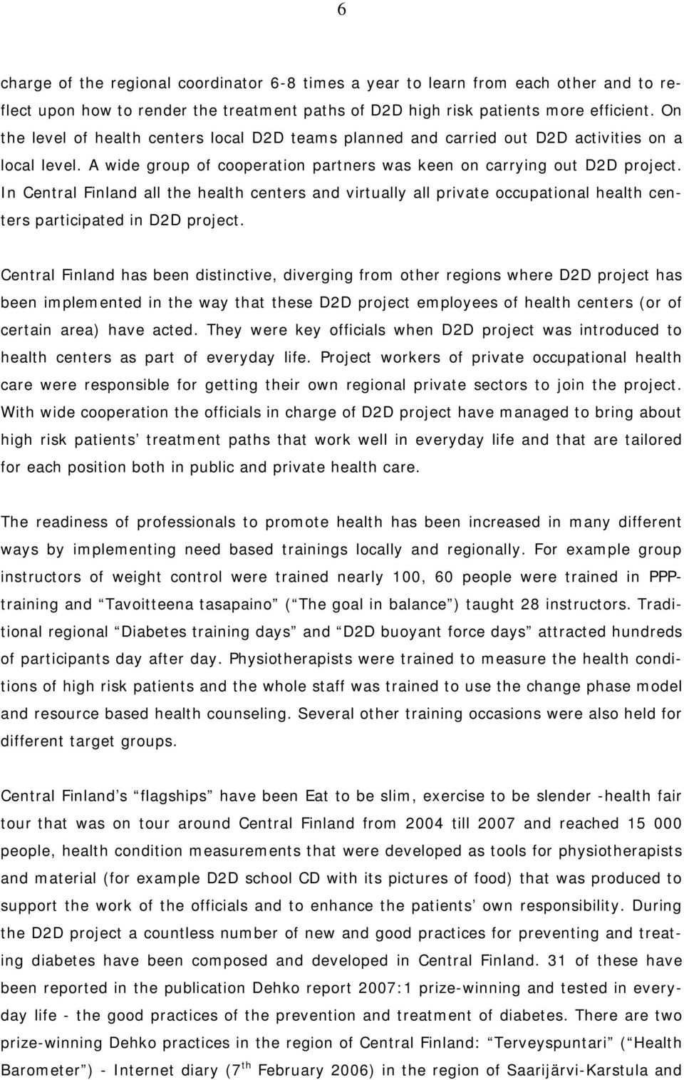 In Central Finland all the health centers and virtually all private occupational health centers participated in D2D project.