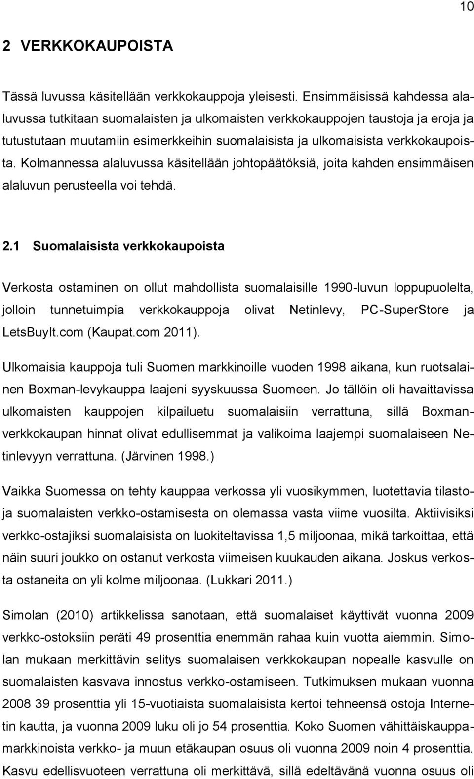 Kolmannessa alaluvussa käsitellään johtopäätöksiä, joita kahden ensimmäisen alaluvun perusteella voi tehdä. 2.