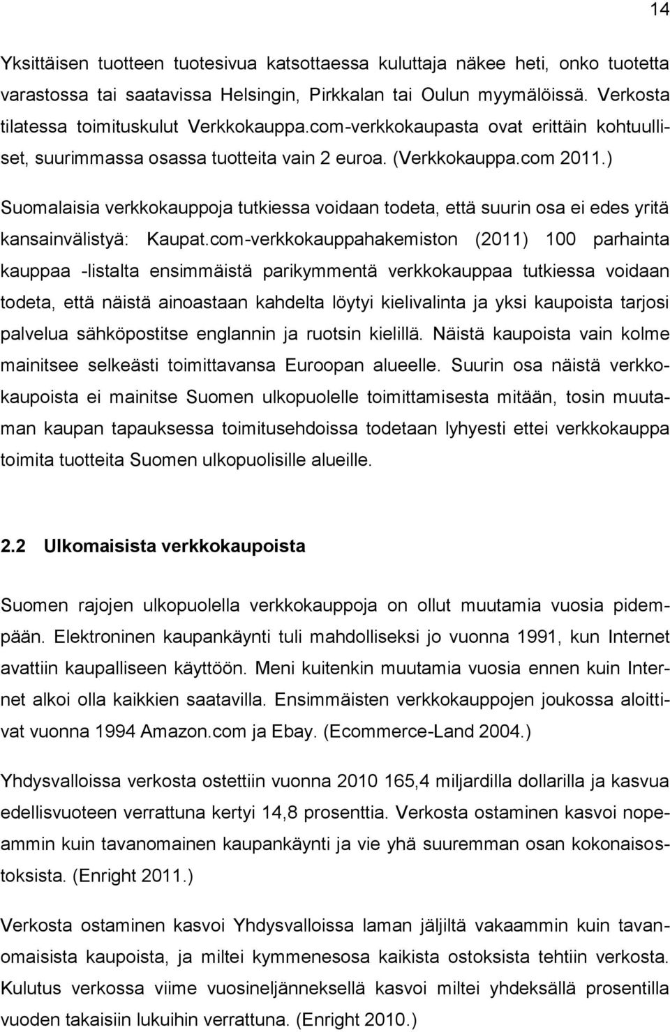 ) Suomalaisia verkkokauppoja tutkiessa voidaan todeta, että suurin osa ei edes yritä kansainvälistyä: Kaupat.