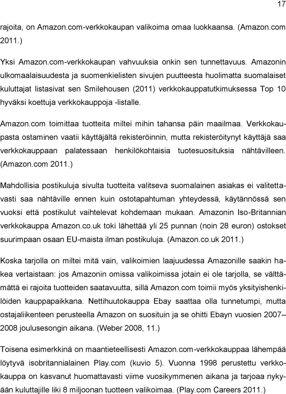 -listalle. Amazon.com toimittaa tuotteita miltei mihin tahansa päin maailmaa.