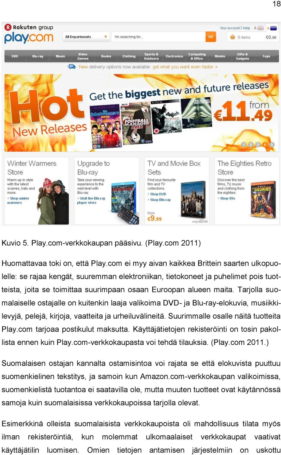 Tarjolla suomalaiselle ostajalle on kuitenkin laaja valikoima DVD- ja Blu-ray-elokuvia, musiikkilevyjä, pelejä, kirjoja, vaatteita ja urheiluvälineitä. Suurimmalle osalle näitä tuotteita Play.