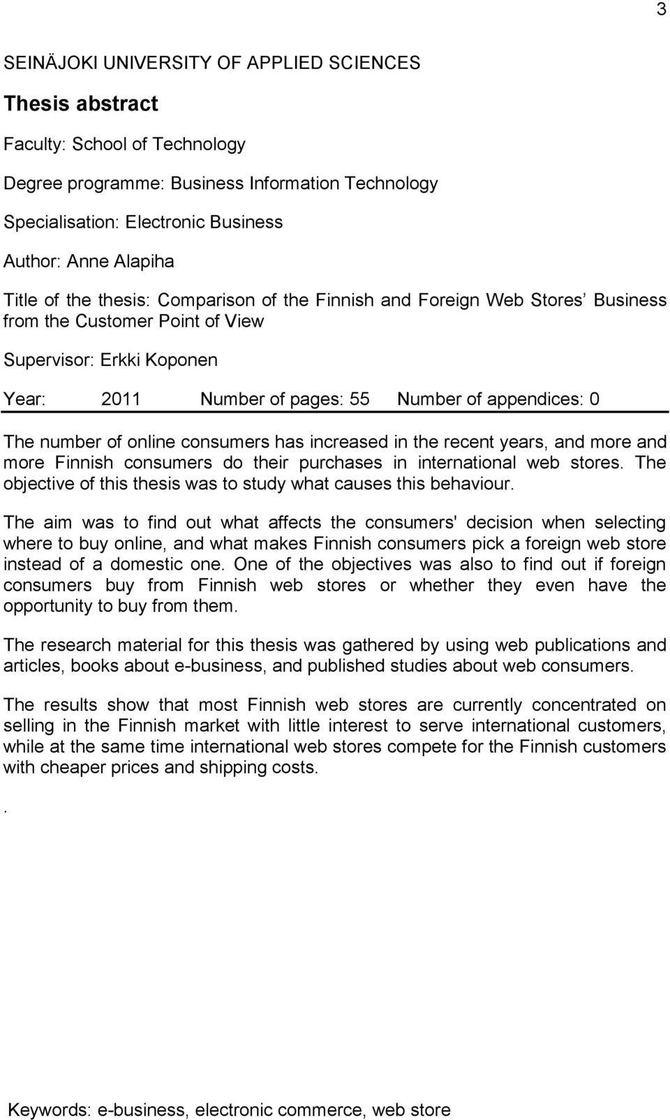 number of online consumers has increased in the recent years, and more and more Finnish consumers do their purchases in international web stores.